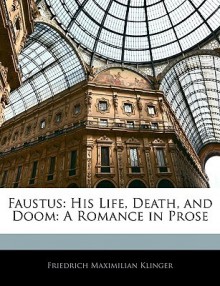 Faustus: His Life, Death, and Doom: A Romance in Prose - Friedrich Maximilian Klinger