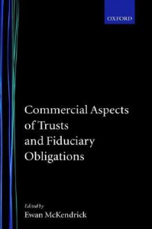 Commercial Aspects of Trusts and Fiduciary Obligations - Ewan McKendrick