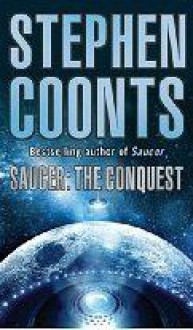 Saucer: The Conquest - Stephen Coonts