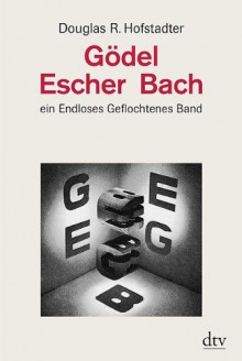 Gödel, Escher, Bach ein Endloses Geflochtenes Band. - Douglas R. Hofstadter