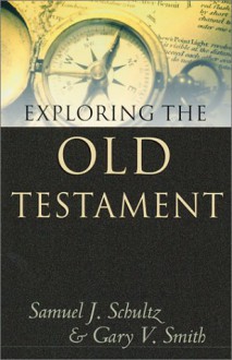 Exploring the Old Testament - Samuel J. Schultz, Gary V. Smith