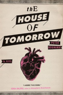 The House of Tomorrow - Peter Bognanni