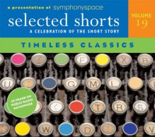 Selected Shorts: A Celebration of the Short Story - James Thurber, Edith Wharton, Shirley Jackson, Jack Thurber, Richard Connell, D.H. Lawrence, Raymond Carver, Symphony Space