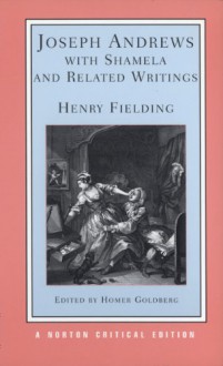 Joseph Andrews with Shamela and Related Writings: Authoritative Texts, Backgrounds and Sources, Criticism (Norton Critical Editions) - Henry Fielding, Homer Goldberg