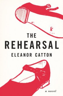 The Rehearsal - Eleanor Catton