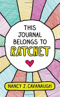 This Journal Belongs to Ratchet - Nancy J. Cavanaugh