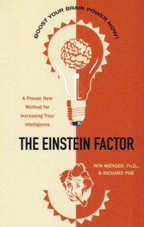 The Einstein Factor: A Proven New Method for Increasing Your Intelligence - Win; Poe, Richard Wenger, Richard Poe