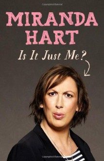 Is It Just Me? - Miranda Hart