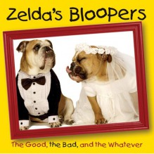 Zelda's Bloopers: The Good, the Bad, and the Whatever - Carol Gardner, Shane Young