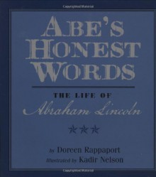 Abe's Honest Words: The Life of Abraham Lincoln - Doreen Rappaport, Kadir Nelson