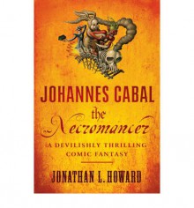 The Necromancer (Johannes Cabal #1) - Jonathan L. Howard