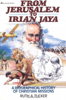 From Jerusalem to Irian Jaya - Ruth A. Tucker