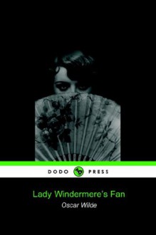 Lady Windermere's Fan (Dodo Press) - Oscar Wilde