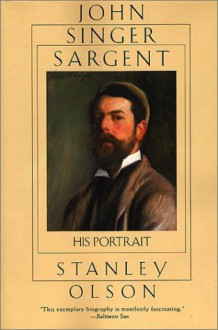 John Singer Sargent: His Portrait - Stanley Olson