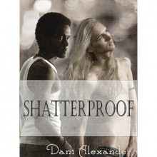 Shatterproof (Shattered Glass, #3) - Dani Alexander