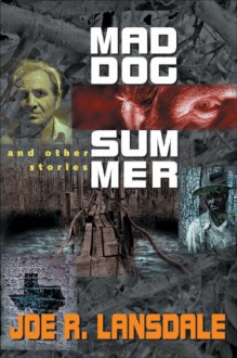 Mad Dog Summer: And Other Stories - Joe R. Lansdale