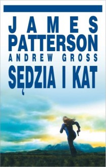 Sędzia i kat - James Patterson, Andrew Gross