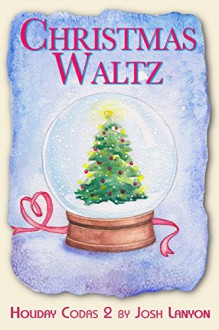 Christmas Waltz: Holiday Codas 2 - Josh Lanyon