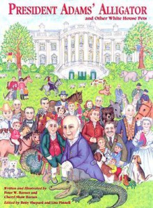 President Adams' Alligator: And Other White House Pets - Peter W. Barnes, Betty Shepard