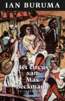 Het circus van Max Beckmann en andere essays - Ian Buruma, Nelleke van Maaren