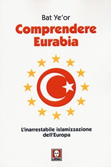 Comprendere eurabia. L'inarrestabile islamizzazione dell'Europa. - Bat. Ye'or