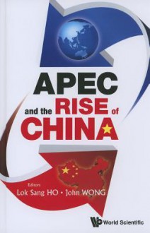 APEC and the Rise of China - Lok Sang Ho, John Wong