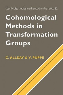 Cohomological Methods in Transformation Groups Cohomological Methods in Transformation Groups - Christopher Allday, Volker Puppe, W. Fulton, B. Simon, A. Katok, Béla Bollobás, P. Sarnak, F. Kirwan