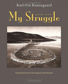 My Struggle: Book Five - Karl Ove Knausgaard, Don Bartlett