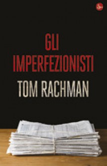 Gli imperfezionisti - Tom Rachman, Sebastiano Pezzani