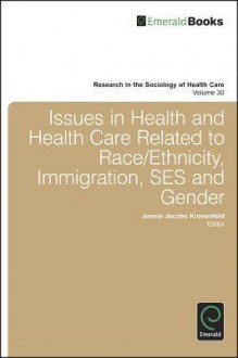 Issues in Health and Health Care Related to Race/Ethnicity, Immigration, Ses and Gender - Jennie Jacobs Kronenfeld