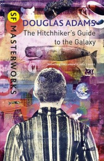 The Hitchhiker's Guide To The Galaxy (Hitchhiker's Guide to the Galaxy, #1) - Douglas Adams