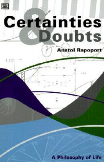 Certainties and Doubts: A Philosophy of Life - Anatol Rapoport