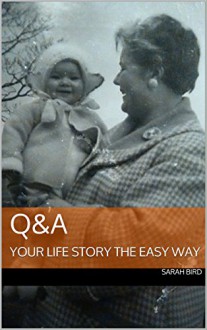 Q&A: YOUR LIFE STORY THE EASY WAY - SARAH BIRD, S SCOTT