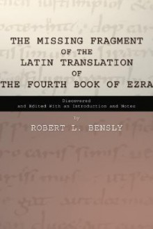 The Missing Fragment of the Latin Translation of the Fourth Book of Ezra - Robert L. Bensly