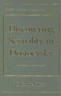 Discovering Sexuality in Dostoevsky - Susanne Fusso