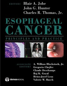 Esophageal Cancer: Principles and Practice - Blair A. Jobe, John G. Hunter, Charles R. Thomas Jr.