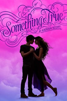 Something True (True Love) - Kieran Scott