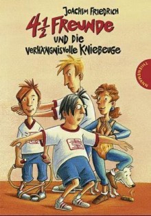 4 1/2 Freunde Und Die Verhängnisvolle Kniebeuge - Joachim Friedrich, Regina Kehn