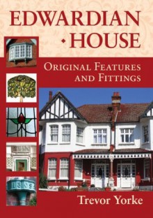 Edwardian House: Original Features and Fittings - Trevor Yorke