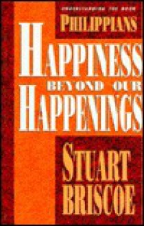 Philippians: Happiness Beyond Our Happenings (Understanding The Book) - Stuart Briscoe