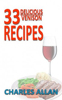 33 Delicious Venison Recipes - Charles Allan