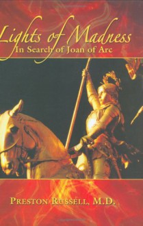 Lights of Madness: In Search of Joan of Arc - Preston Russell