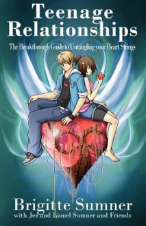 Teenage Relationships the Breakthrough Guide to Untangling Your Heart Strings - Brigitte Sumner