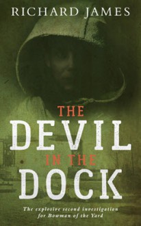 The Devil in the Dock: A Bowman Of The Yard Investigation - Richard James