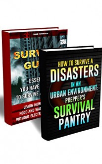 Survival Guide BOX SET 2 IN 1: Learn How To Store Food And Water, Live Without Electricity And Gas + 30 Tips On How to Survive A Disasters in an Urban ... books, survival, survival books Book 4) - Chad Norwood, Aron Wingazer