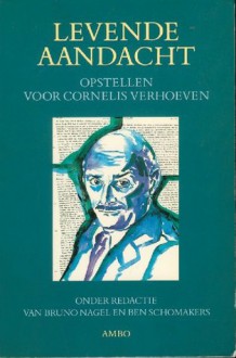 Levende aandacht: Opstellen over 'beschouwelijk leven' aangeboden aan Cornelis Verhoeven - Bruno Nagel, Ben Schomakers