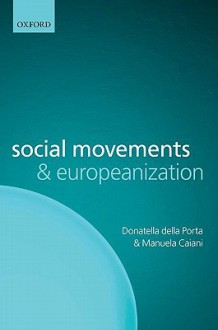 Social Movements and Europeanization - Donatella Della Porta, Manuela Caiani