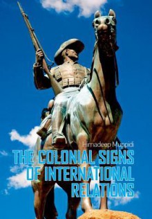 Colonial Signs of International Relations - Himadeep Muppidi