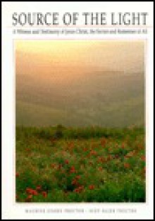 Source of the Light: A Witness and Testimony of Jesus Christ, the Savior and Redeemer of All - Maurine Jensen Proctor, Scot Facer Proctor