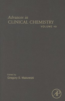 Advances in Clinical Chemistry, Volume 49 - Gregory S. Makowski